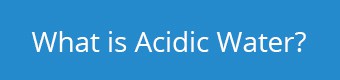 Water Facts: What is Acidic Water?